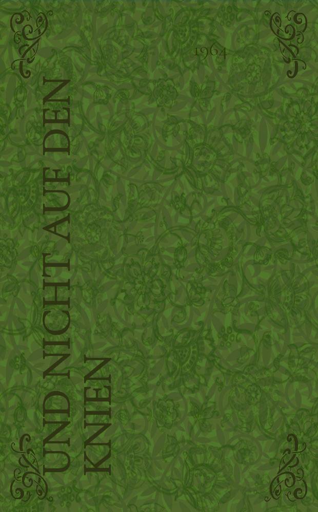 ... und nicht auf den Knien : Roman vom streitbaren Leben des Artur Becker