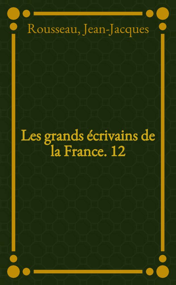 Les grands écrivains de la France. 12 : La nouvelle Héloïse