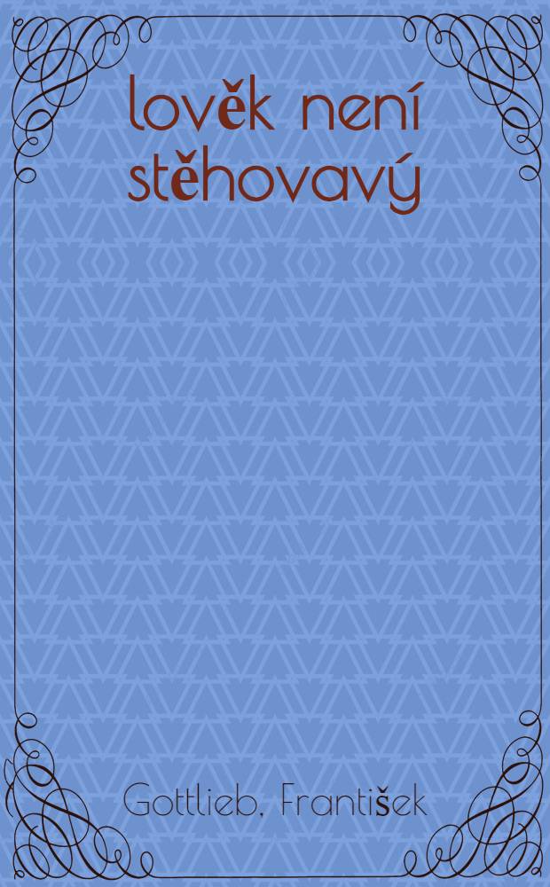 Člověk není stěhovavý : Novela