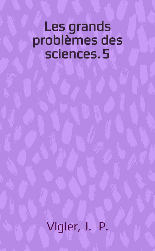 Les grands problèmes des sciences. 5 : Structure des micros-objets dans l'interprétation causale de la théorie des quanta