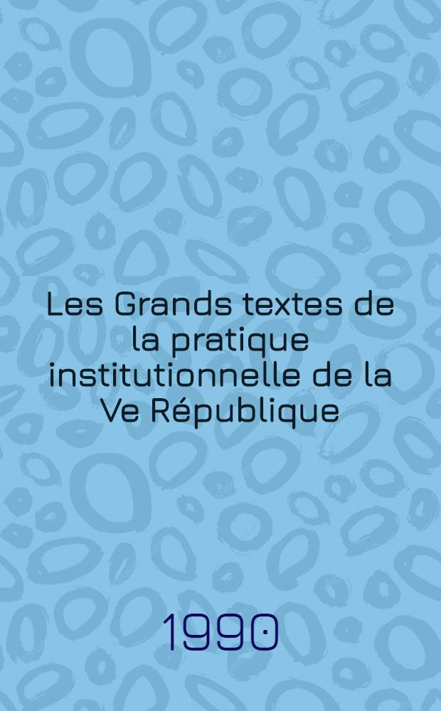 Les Grands textes de la pratique institutionnelle de la Ve République