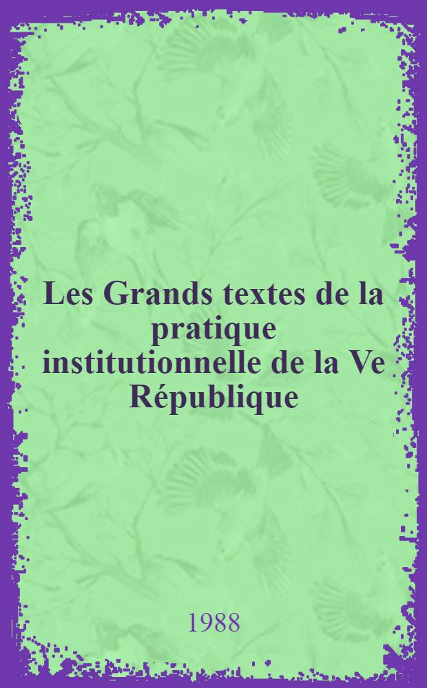 Les Grands textes de la pratique institutionnelle de la Ve République