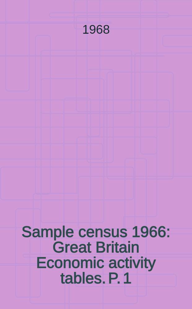 Sample census 1966 : Great Britain Economic activity tables. P. 1