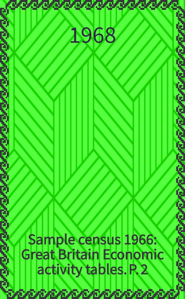Sample census 1966 : Great Britain Economic activity tables. P. 2