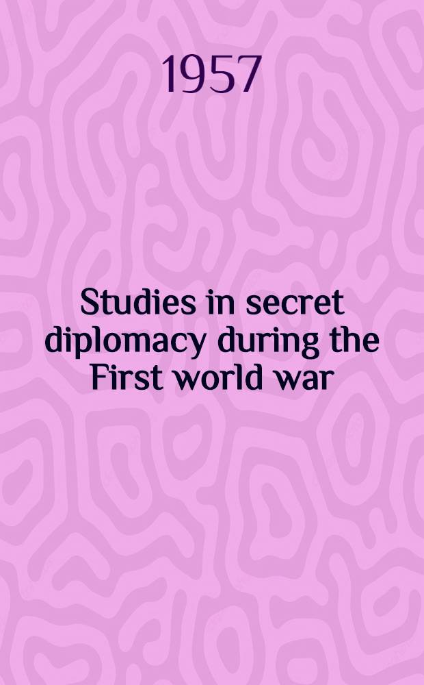 Studies in secret diplomacy during the First world war