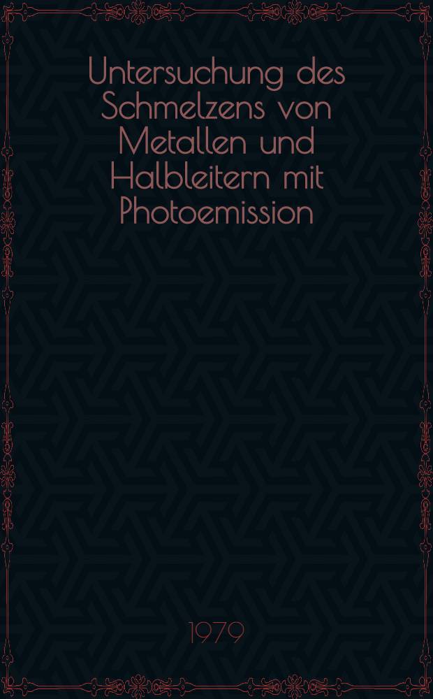 Untersuchung des Schmelzens von Metallen und Halbleitern mit Photoemission : Abh