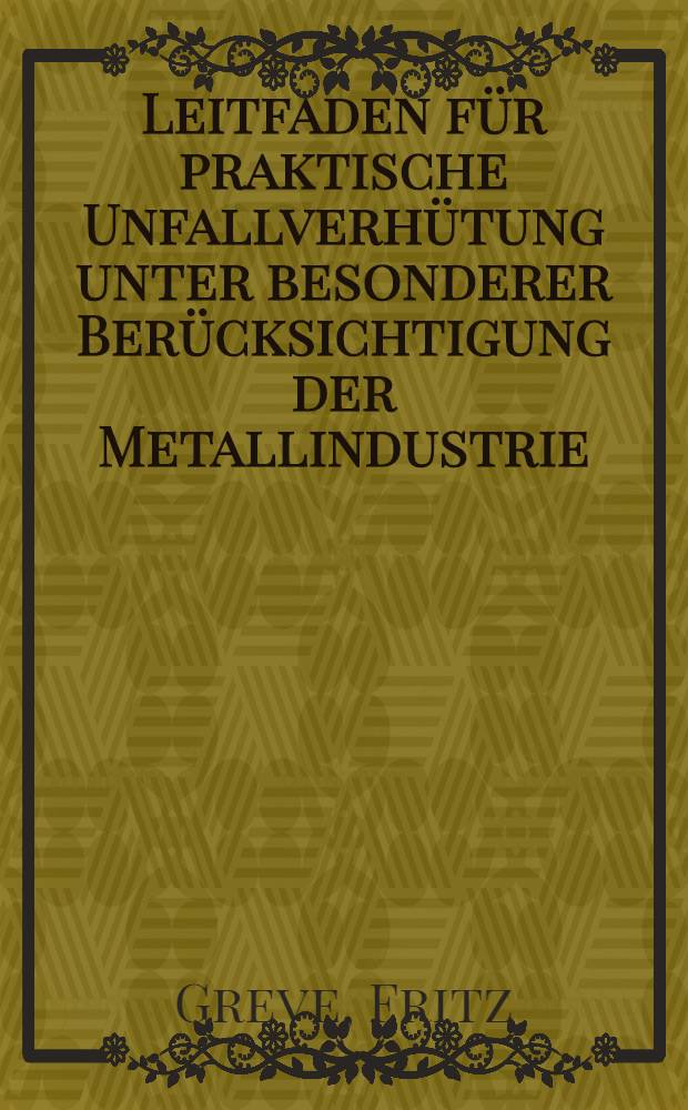 Leitfaden für praktische Unfallverhütung unter besonderer Berücksichtigung der Metallindustrie