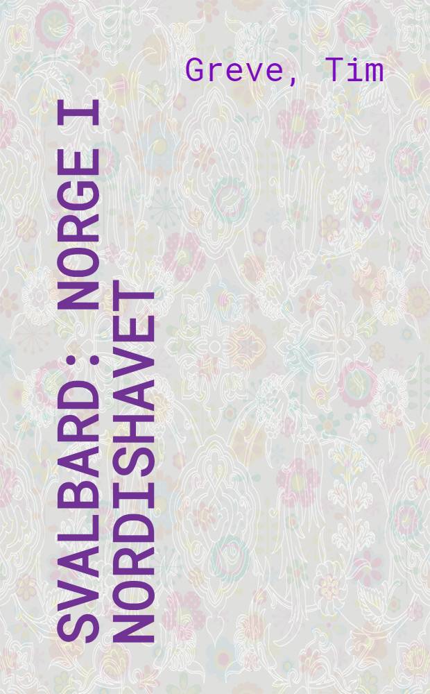 Svalbard : Norge i Nordishavet