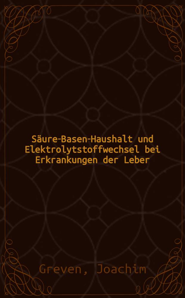 Säure-Basen-Haushalt und Elektrolytstoffwechsel bei Erkrankungen der Leber : Inaug.-Diss. ... einer ... Med. Fakultät der ... Univ. zu Tübingen