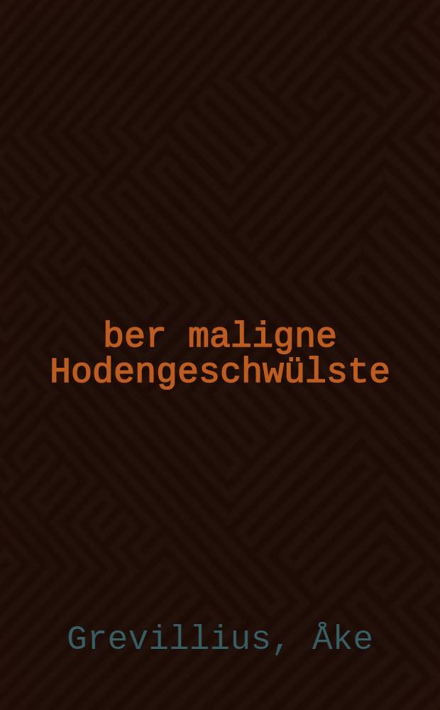 Über maligne Hodengeschwülste : Eine pathologische und klinische Studie