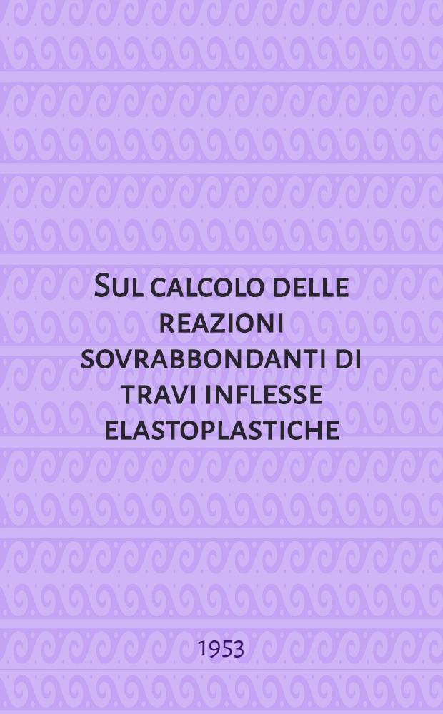 Sul calcolo delle reazioni sovrabbondanti di travi inflesse elastoplastiche : Visione energetica del problema