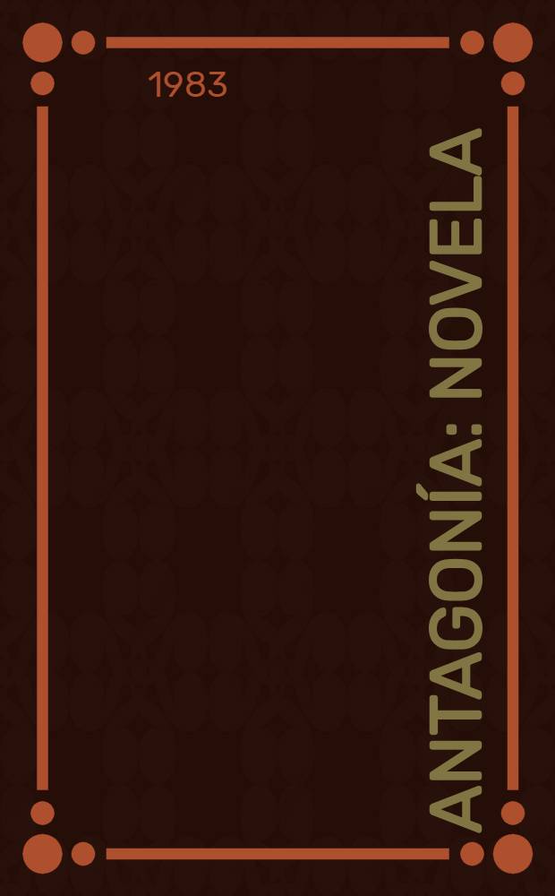 Antagon&iacute;a : Novela