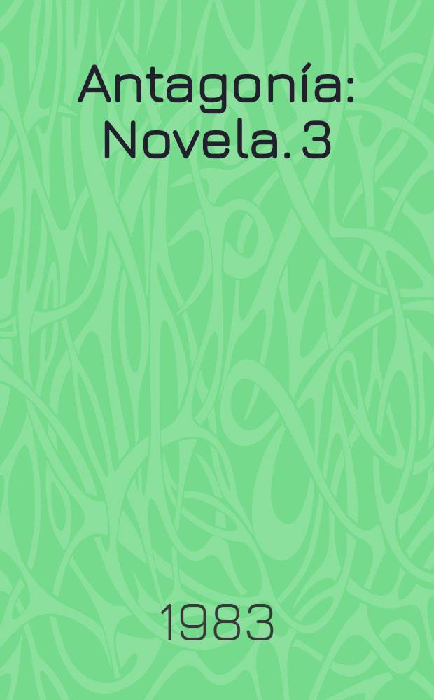 Antagon&iacute;a : [Novela]. 3 : La c&oacute;lera de Aquiles