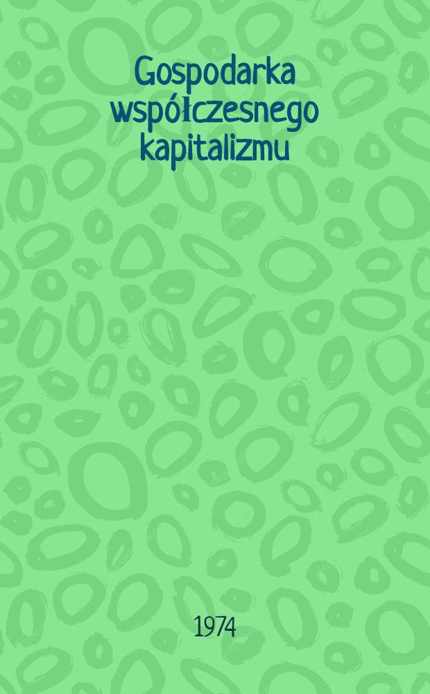 Gospodarka współczesnego kapitalizmu : Tendencje, kryzysy, konflikty : Zbiór