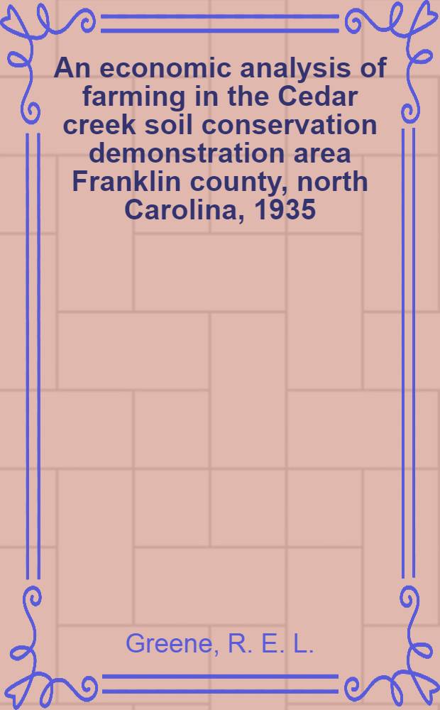 An economic analysis of farming in the Cedar creek soil conservation demonstration area Franklin county, north Carolina, 1935
