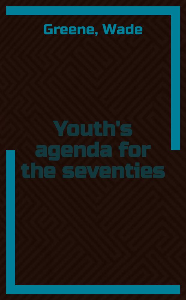 Youth's agenda for the seventies : A report on the White House conf. on youth with a summary of the recommendations