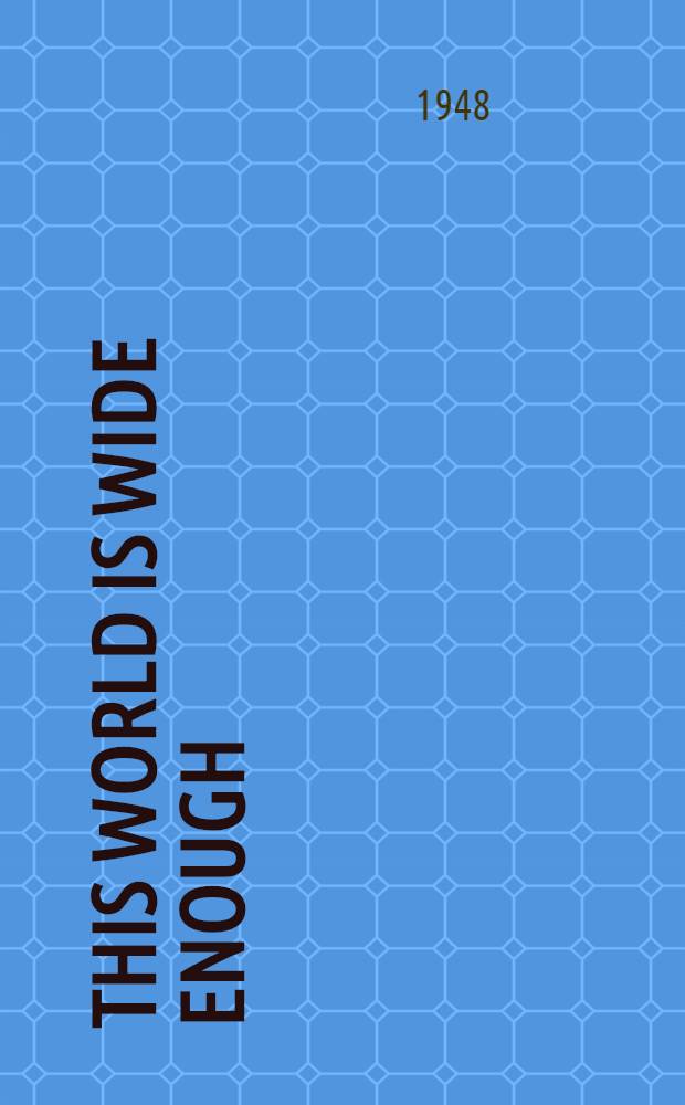 This world is wide enough : A novel