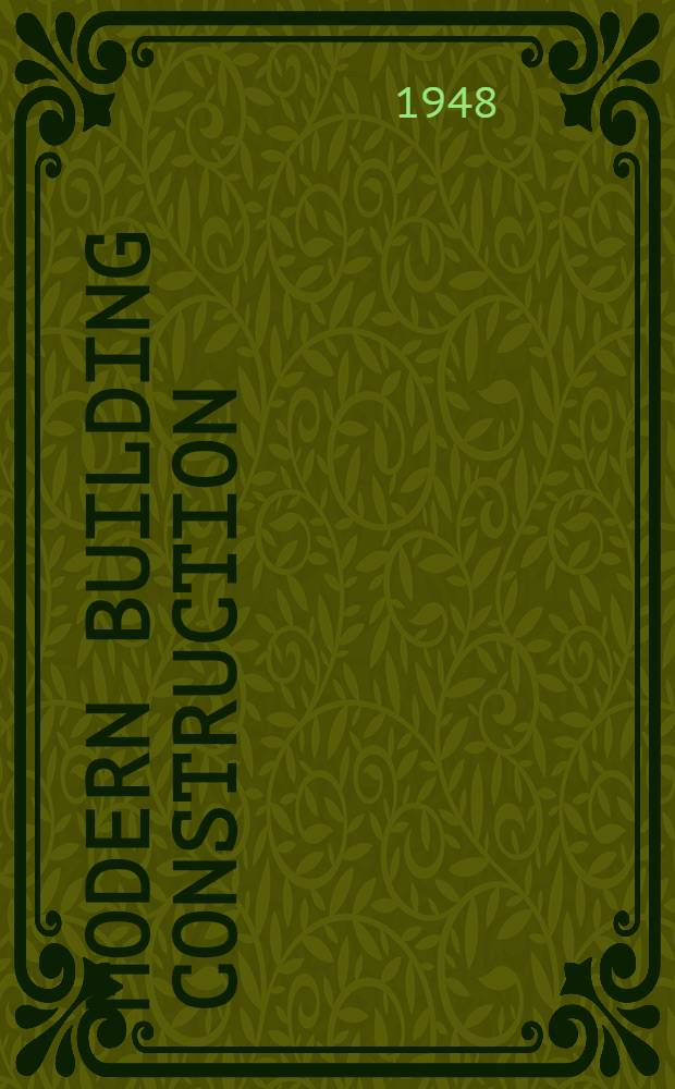 Modern building construction : A comprehensive, practical, and authoritative guide for all engaged in the building industry : In 3 vol. : Vol. 1-3