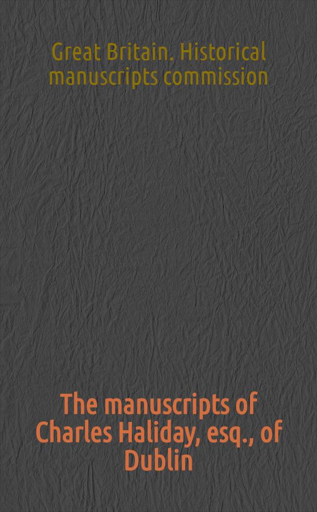 The manuscripts of Charles Haliday, esq., of Dublin : Acts of the Privy council in Ireland, 1556-1571