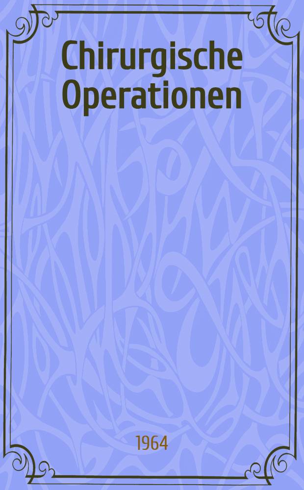 Chirurgische Operationen : Ein Atlas für die Praxis [In 2 Bd.]. Bd. 2 : Bauch ; Urogenitaltrakt ; Wirbelsäule ; Nervensystem