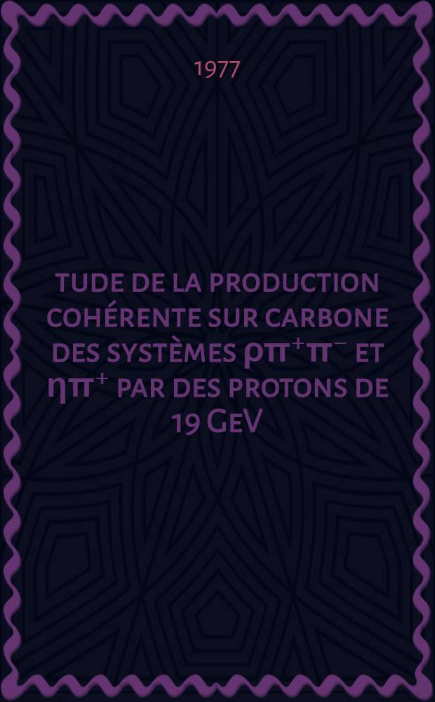 Étude de la production cohérente sur carbone des systèmes ρπ⁺π⁻ et ηπ⁺ par des protons de 19 GeV/c : Thèse