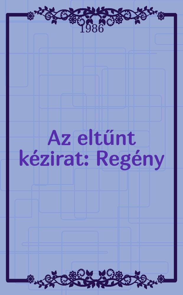 Az eltűnt kézirat : Regény