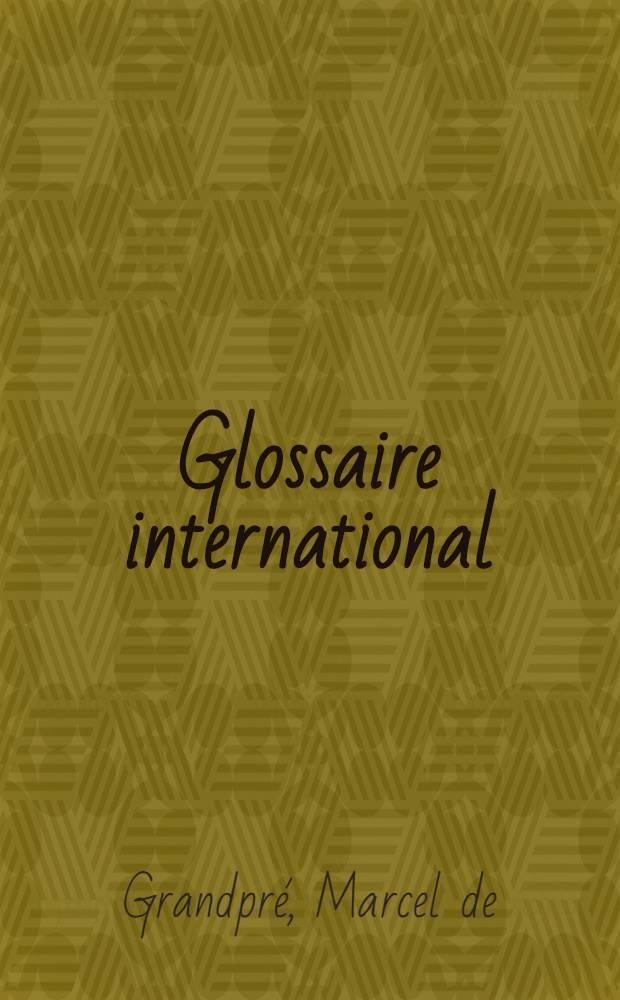 Glossaire international : Termes d'usage courant en matière de certificats d'études secondaires et de diplômes et grades de l'enseignement supérieur dans quarante-cinq pays