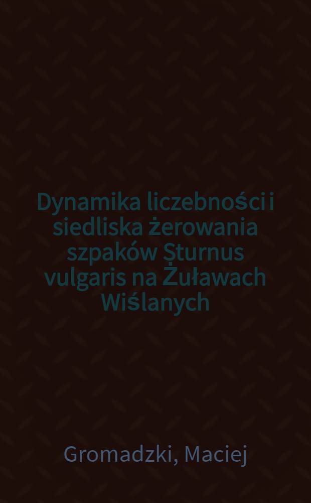 Dynamika liczebności i siedliska żerowania szpaków Sturnus vulgaris na Żuławach Wiślanych
