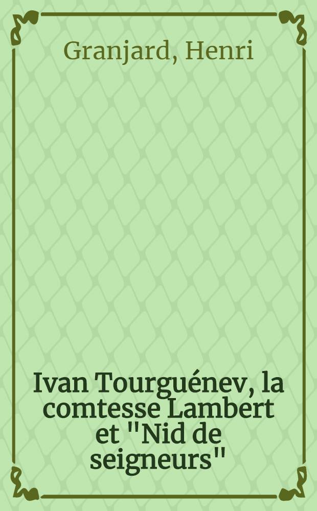 Ivan Tourgu&eacute;nev, la comtesse Lambert et "Nid de seigneurs" : lettres des deux amis