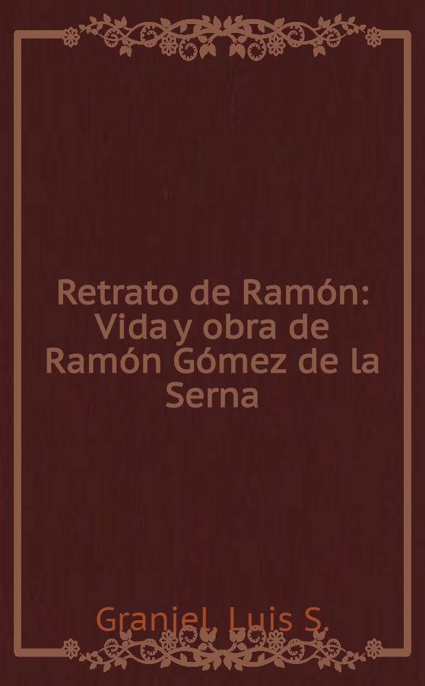 Retrato de Ramón : Vida y obra de Ramón Gómez de la Serna