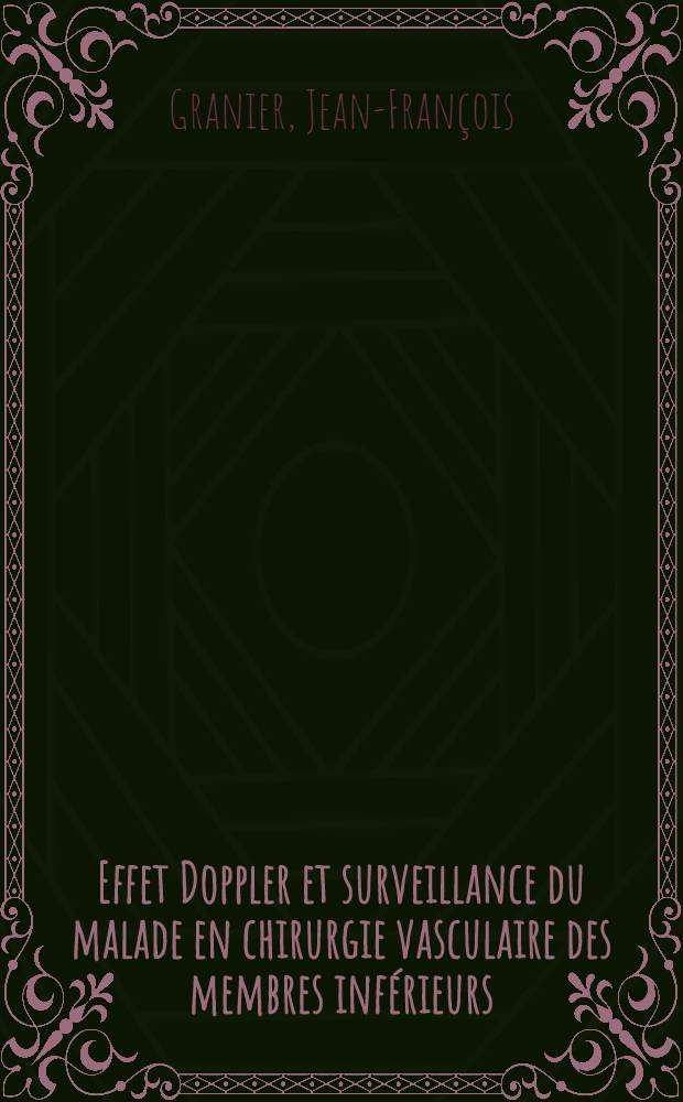 Effet Doppler et surveillance du malade en chirurgie vasculaire des membres inférieurs : Étude comparative de l'artériographie, de la thermométrie, des oscillations et du Sonar-Doppler : À propos de 44 observations : Thèse ..