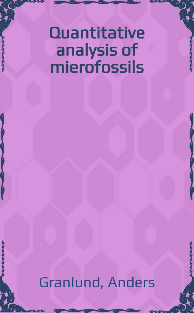 Quantitative analysis of mierofossils: Thesis ...; A methodological study with applications to radiolaria / Anders Granlund