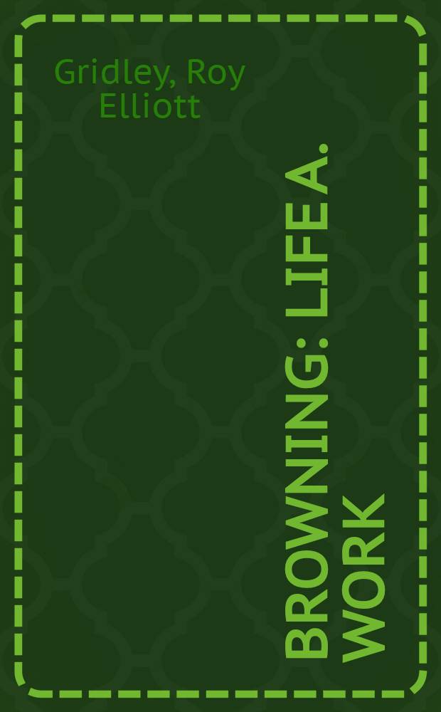 Browning : Life a. work