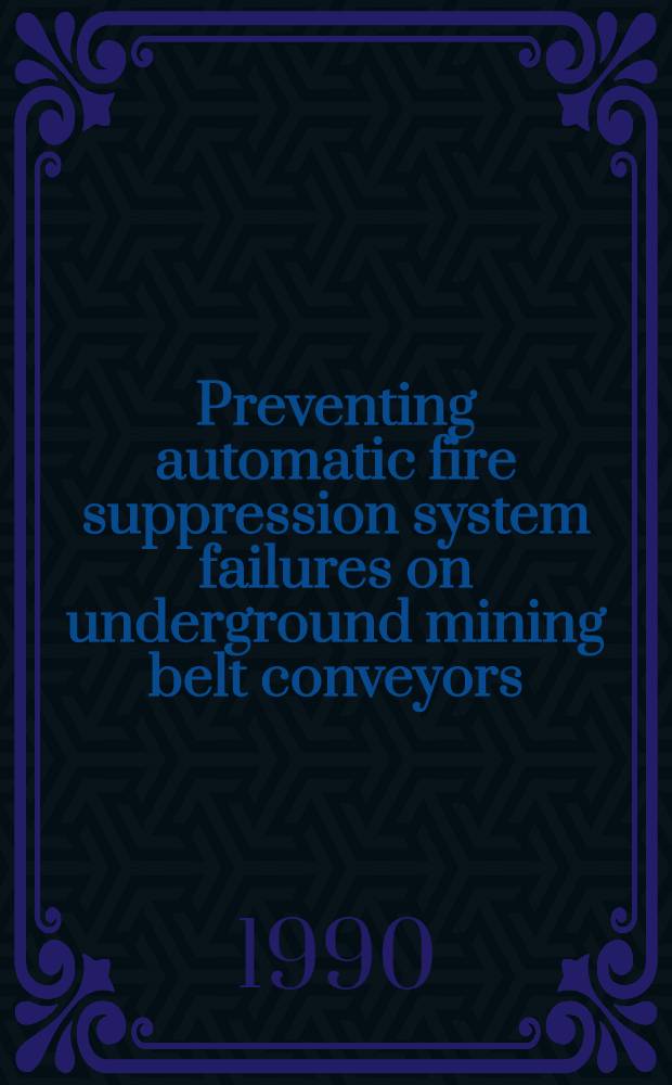 Preventing automatic fire suppression system failures on underground mining belt conveyors