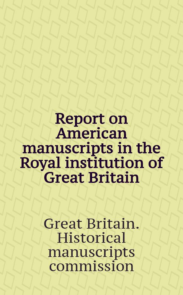 Report on American manuscripts in the Royal institution of Great Britain : Vol. 1-2, 4