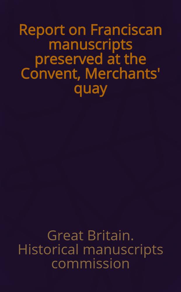 Report on Franciscan manuscripts preserved at the Convent, Merchants' quay