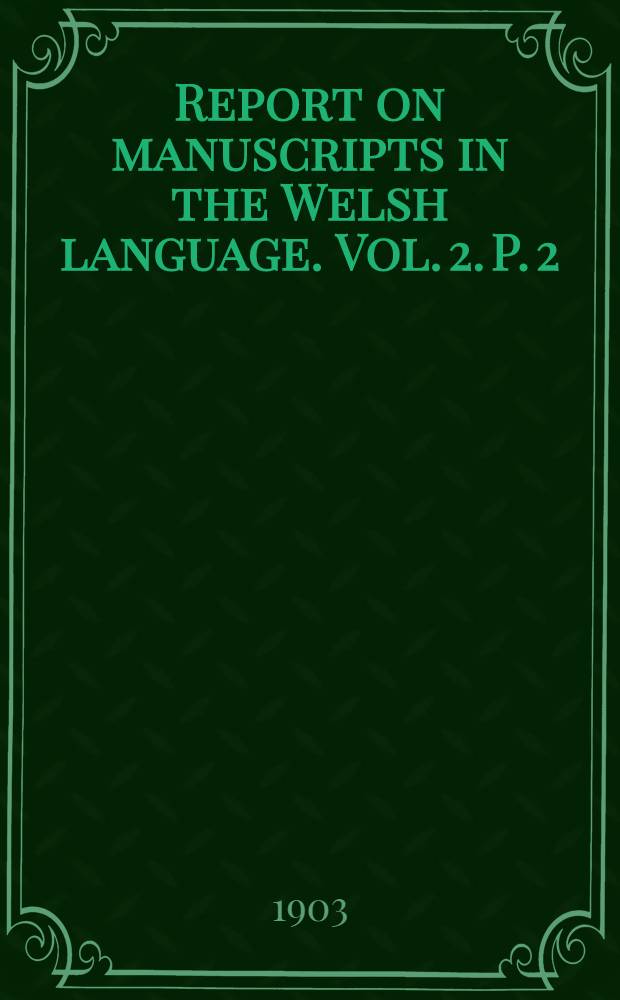 Report on manuscripts in the Welsh language. Vol. 2. P. 2 : Plas Llan Stephan; Free library, Cardiff