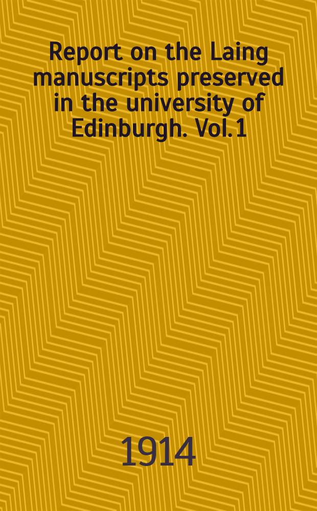 Report on the Laing manuscripts preserved in the university of Edinburgh. Vol. 1