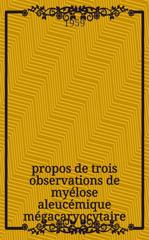 À propos de trois observations de myélose aleucémique mégacaryocytaire : Thèse ..