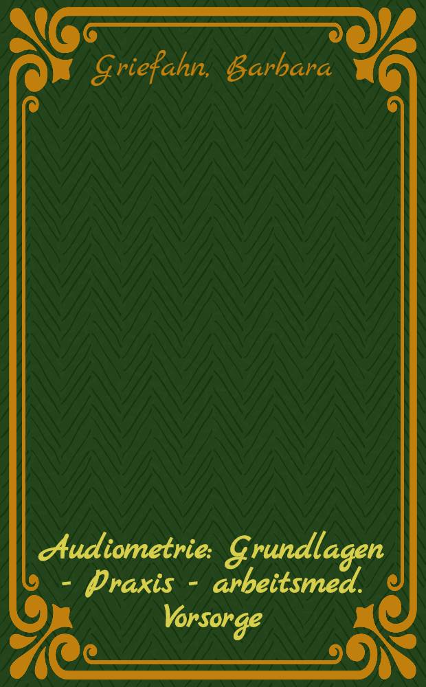 Audiometrie : Grundlagen - Praxis - arbeitsmed. Vorsorge (G 20)