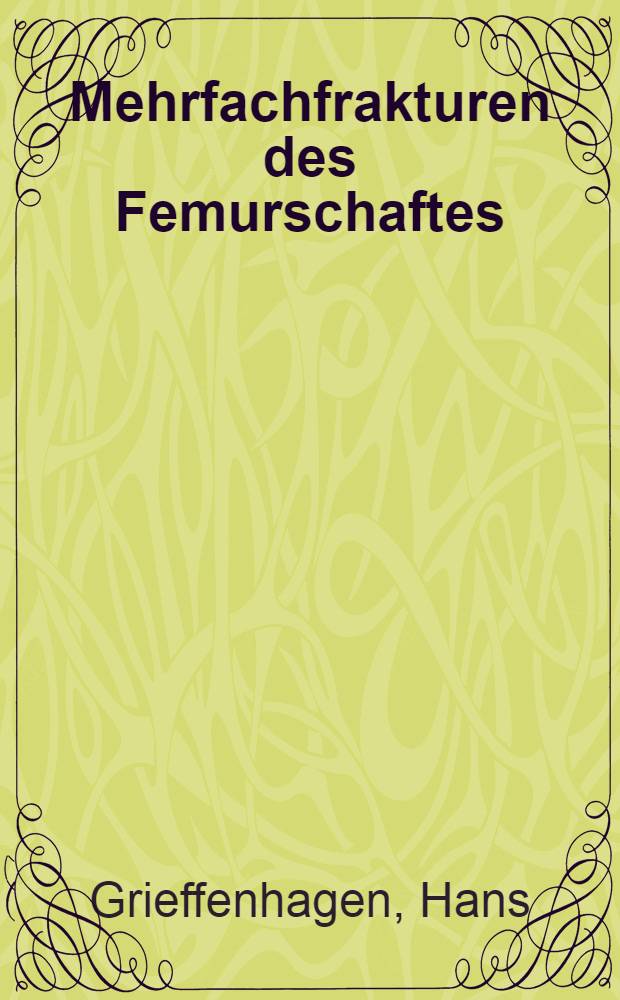 Mehrfachfrakturen des Femurschaftes : Inaug.-Diss. ... der Med. Fak. der ... Univ. Mainz