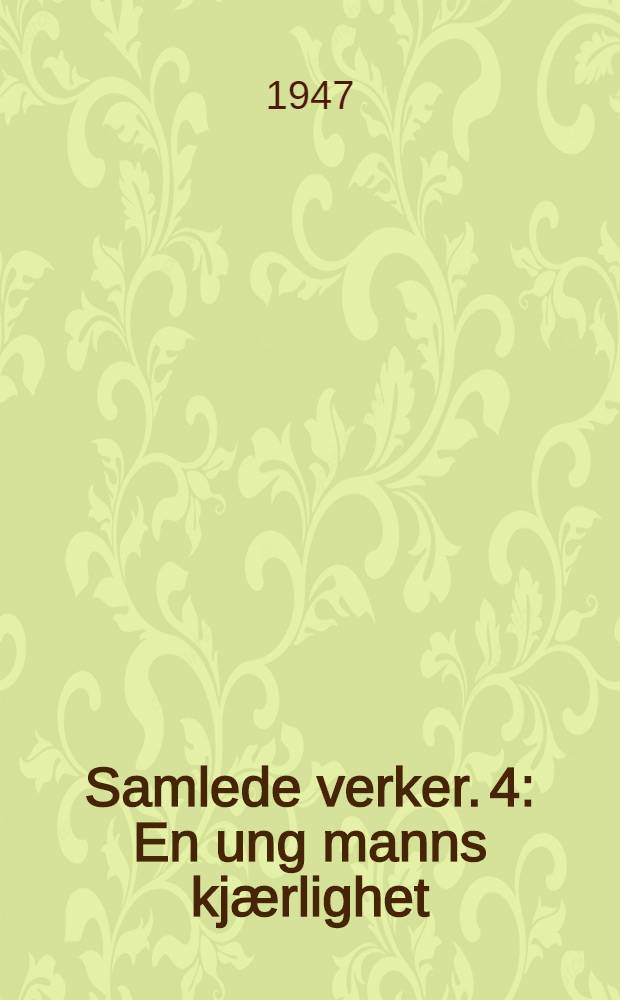 Samlede verker. 4 : En ung manns kjærlighet ; Barrabas ; Atlanterhavet ; Vår ære og vår makt