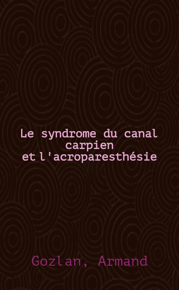 Le syndrome du canal carpien et l'acroparesthésie : Thèse ..