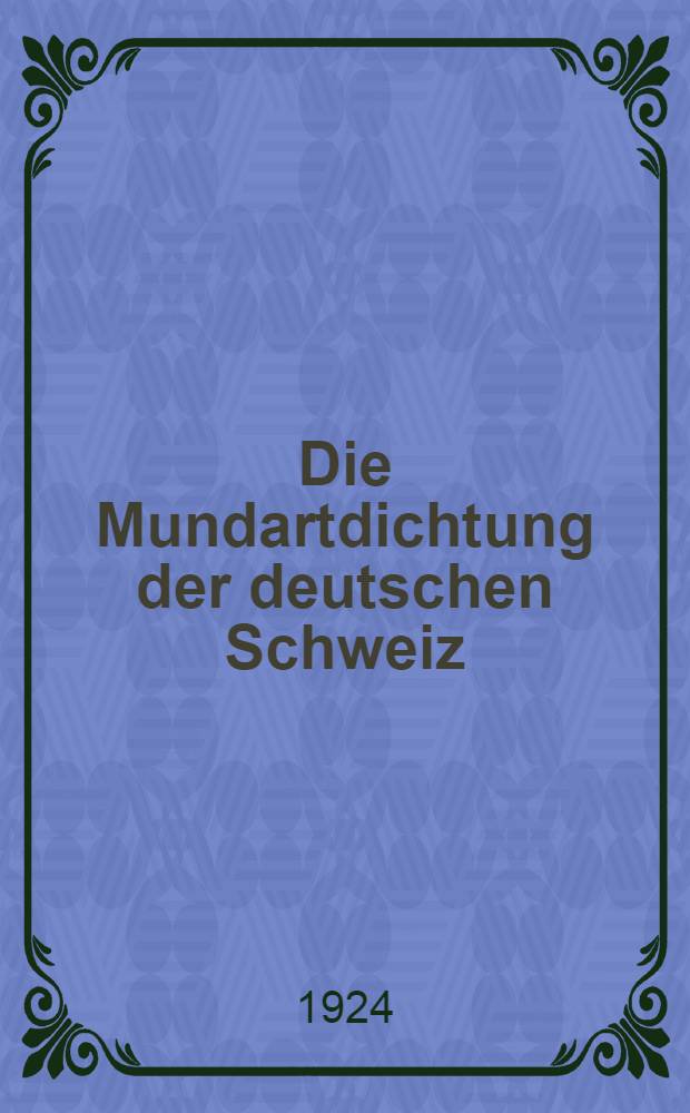 Die Mundartdichtung der deutschen Schweiz : Geschichtlich dargestellt