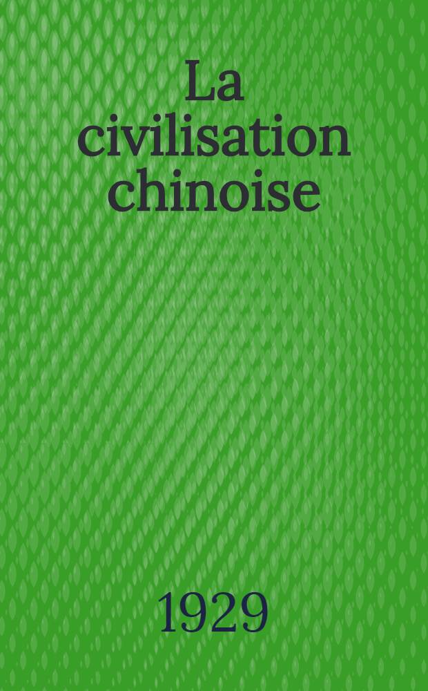 La civilisation chinoise : La vie publique et la vie privée ..