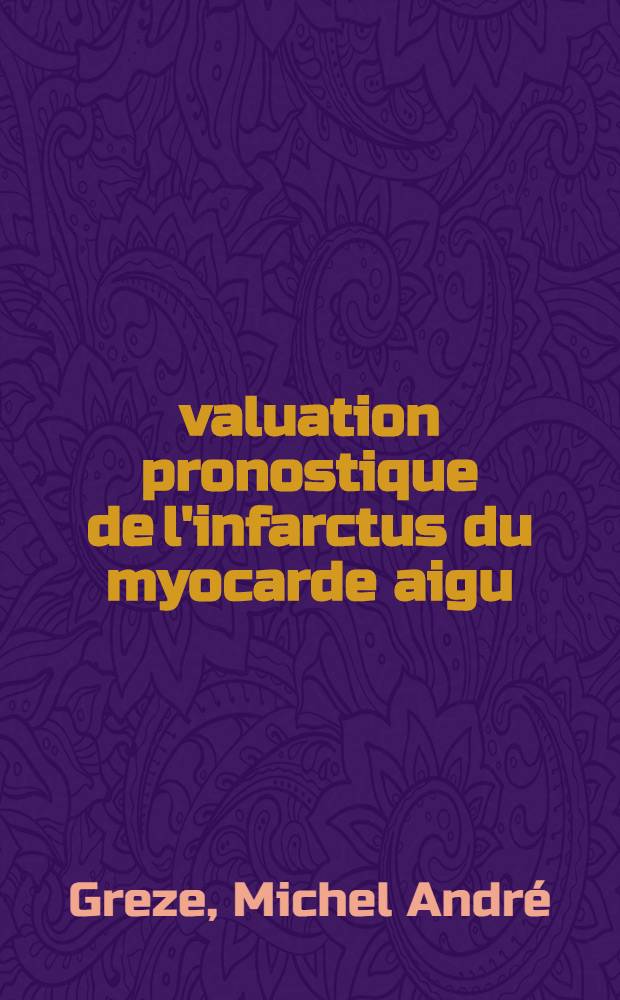 Évaluation pronostique de l'infarctus du myocarde aigu: confrontation clinique et hémodynamique : À propos de 48 observations : Thèse ..