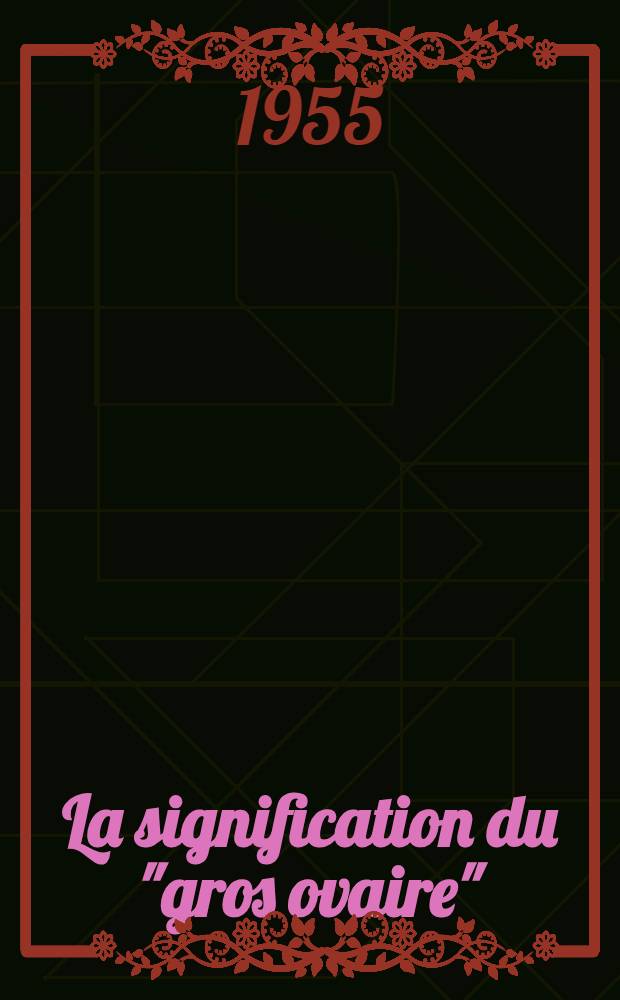 La signification du "gros ovaire" (dit scléro-kystique) dans les syndromes fonctionnels en gynécologie : Thèse pour le doctorat en méd., présentée ..