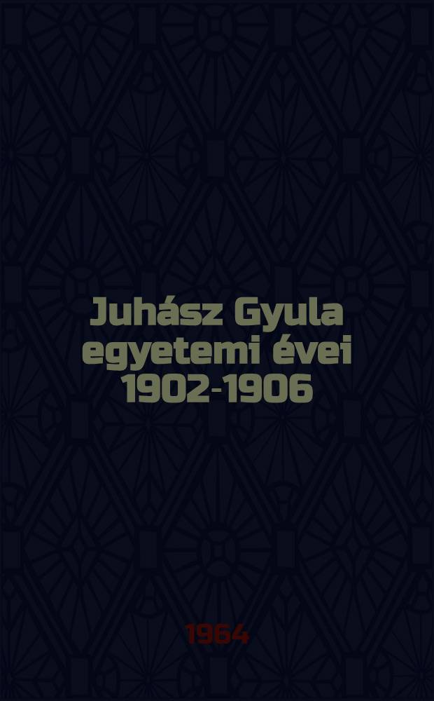 Juhász Gyula egyetemi évei 1902-1906