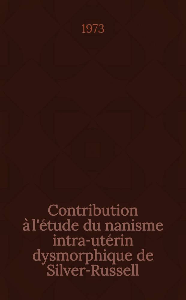 Contribution à l'étude du nanisme intra-utérin dysmorphique de Silver-Russell : À propos d'une nouvelle observation : Thèse ..
