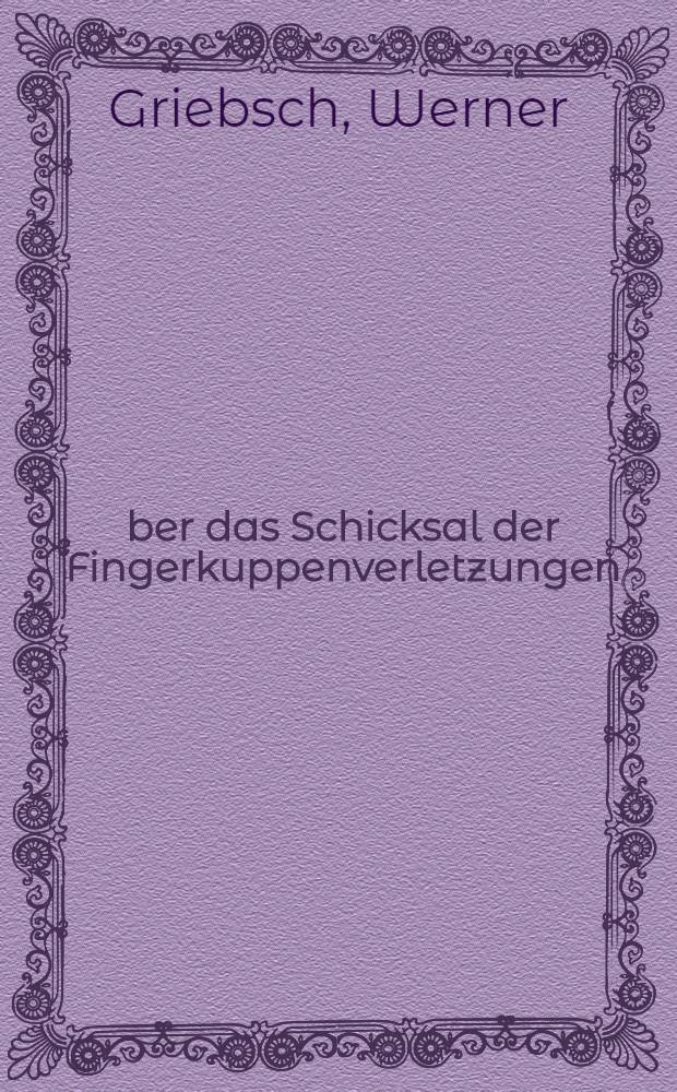 Über das Schicksal der Fingerkuppenverletzungen : Inaug.-Diss. zur Erlangung der Doktorwürde in der Medizin, Chirurgie und Geburtshilfe ... der Universität Leipzig